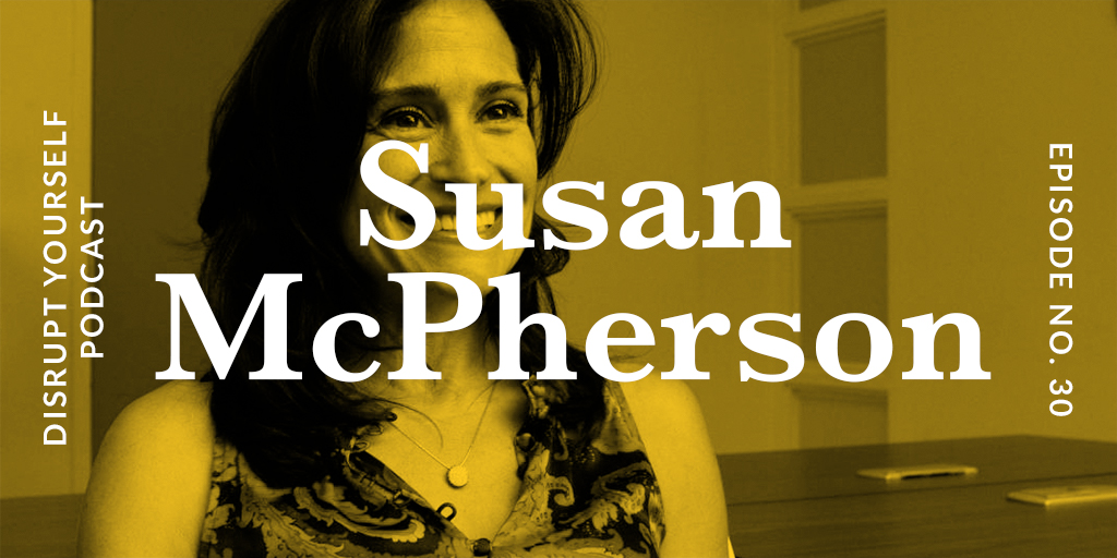 Susan McPherson - Disrupt Yourself Podcast